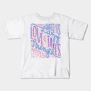 Love takes strength Kids T-Shirt